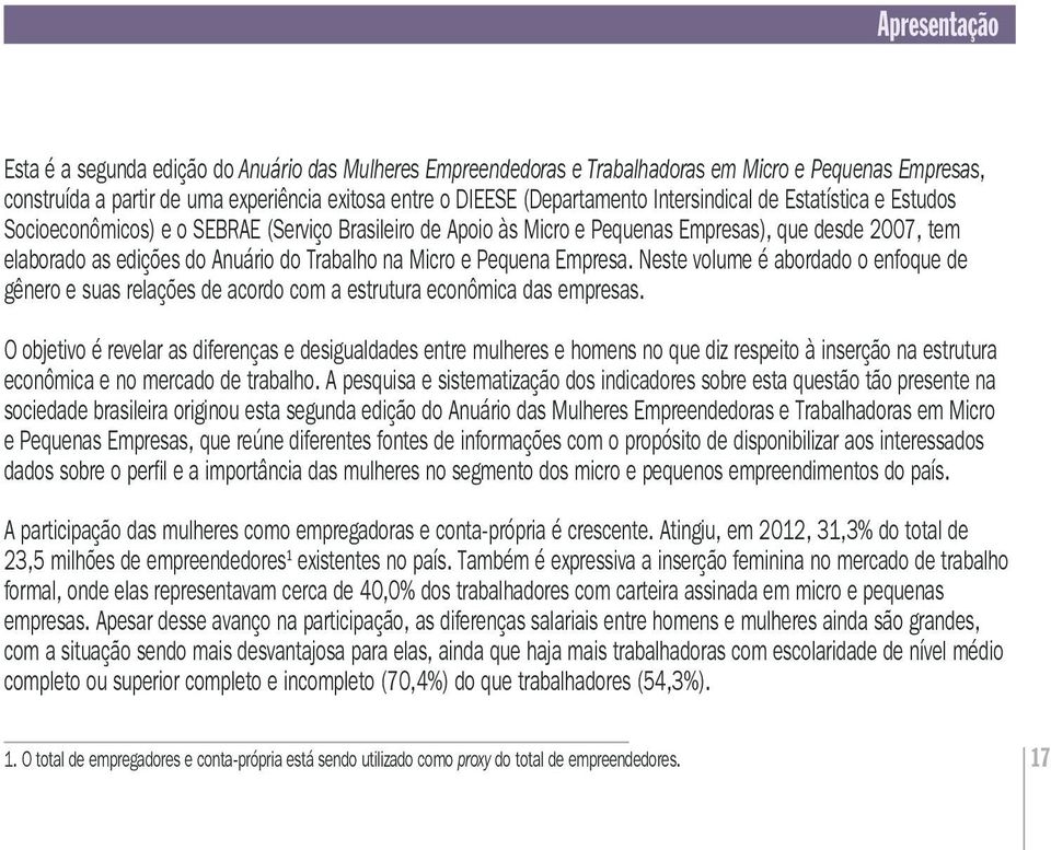 e Pequena Empresa. Neste volume é abordado o enfoque de gênero e suas relações de acordo com a estrutura econômica das empresas.