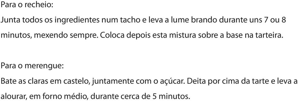 Coloca depois esta mistura sobre a base na tarteira.