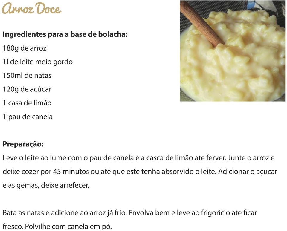 Junte o arroz e deixe cozer por 45 minutos ou até que este tenha absorvido o leite.