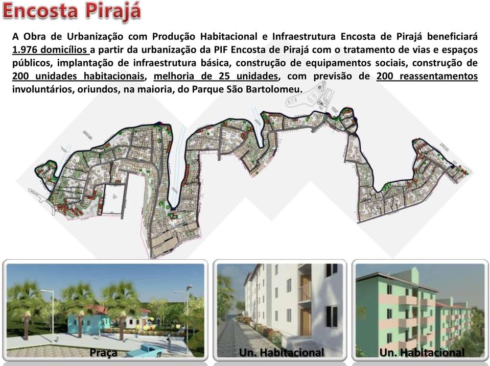 de infraestrutura básica, construção de equipamentos sociais, construção de 200 unidades habitacionais, melhoria de 25