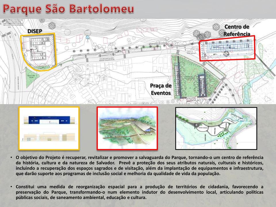 Prevê a proteção dos seus atributos naturais, culturais e históricos, incluindo a recuperação dos espaços sagrados e de visitação, além da implantação de equipamentos e infraestrutura, que