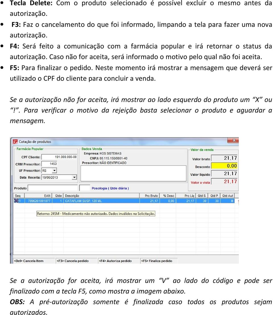 Neste momento irá mostrar a mensagem que deverá ser utilizado o CPF do cliente para concluir a venda. Se a autorização não for aceita, irá mostrar ao lado esquerdo do produto um X ou!