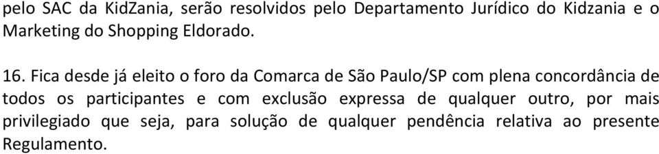 Fica desde já eleito o foro da Comarca de São Paulo/SP com plena concordância de todos os