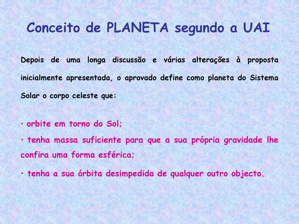 corpo celeste que: orbite em torno do Sol; tenha massa suficiente para que a sua própria