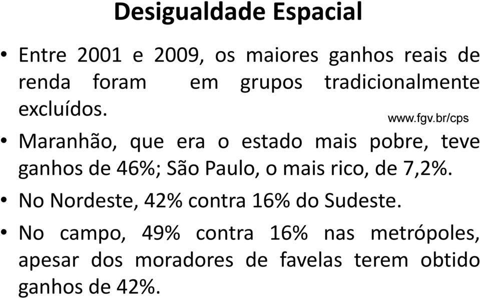 Maranhão, que era o estado mais pobre, teve ganhos de 46%; São Paulo, o mais rico, de 7,2%.