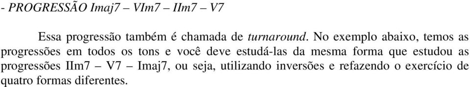 No exemplo abaixo, temos as progressões em todos os tons e você deve