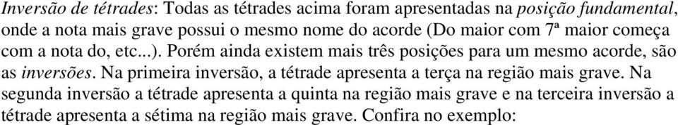 Porém ainda existem mais três posições para um mesmo acorde, são as inversões.