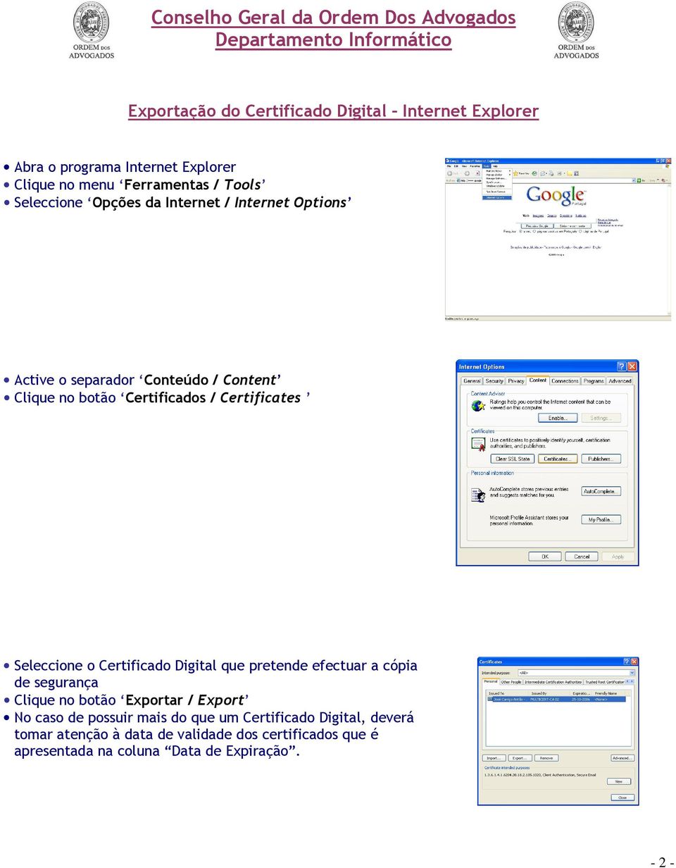 o Certificado Digital que pretende efectuar a cópia de segurança Clique no botão Exportar / Export No caso de possuir mais do que