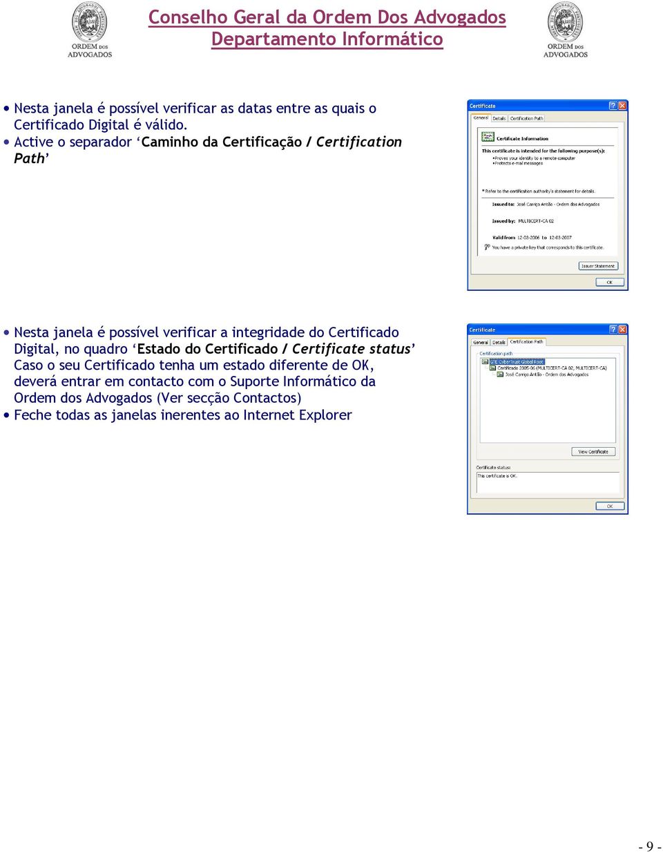 Certificado Digital, no quadro Estado do Certificado / Certificate status Caso o seu Certificado tenha um estado diferente