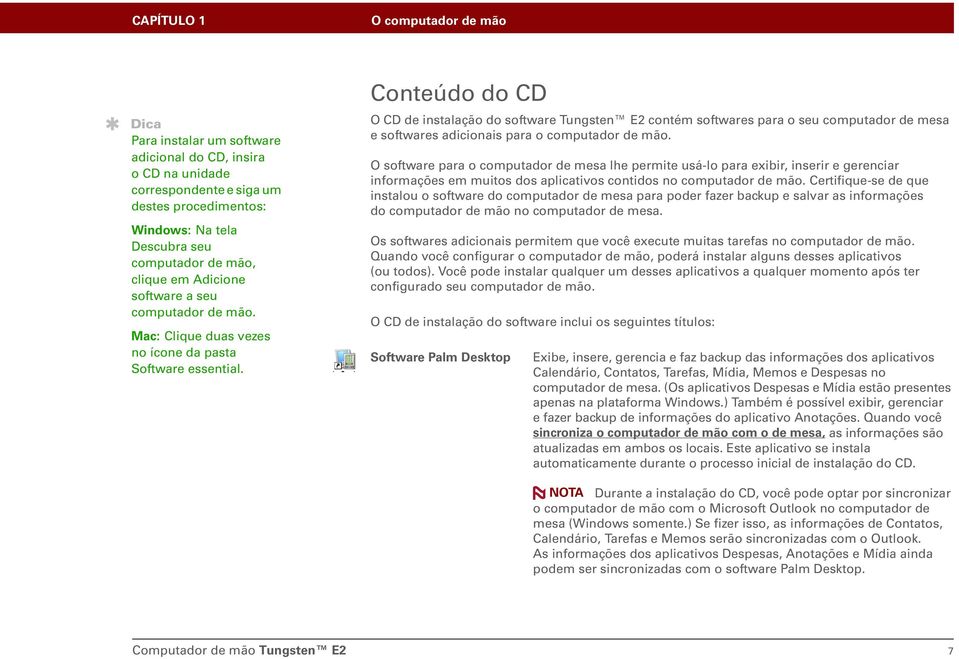 Conteúdo do CD O CD de instalação do software Tungsten E2 contém softwares para o seu computador de mesa e softwares adicionais para o computador de mão.