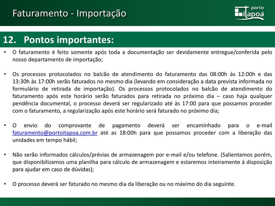 do faturamento das 08:00h às 12:00h e das 13:30h às 17:00h serão faturados no mesmo dia (levando em consideração a data prevista informada no formulário de retirada de importação).