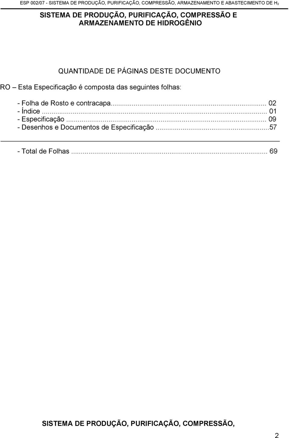 Rosto e contracapa... 02 - Índice... 01 - Especificação.