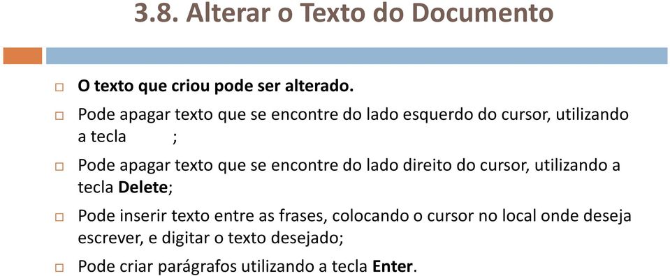 que se encontre do lado direito do cursor, utilizando a tecla Delete; Pode inserir texto entre as