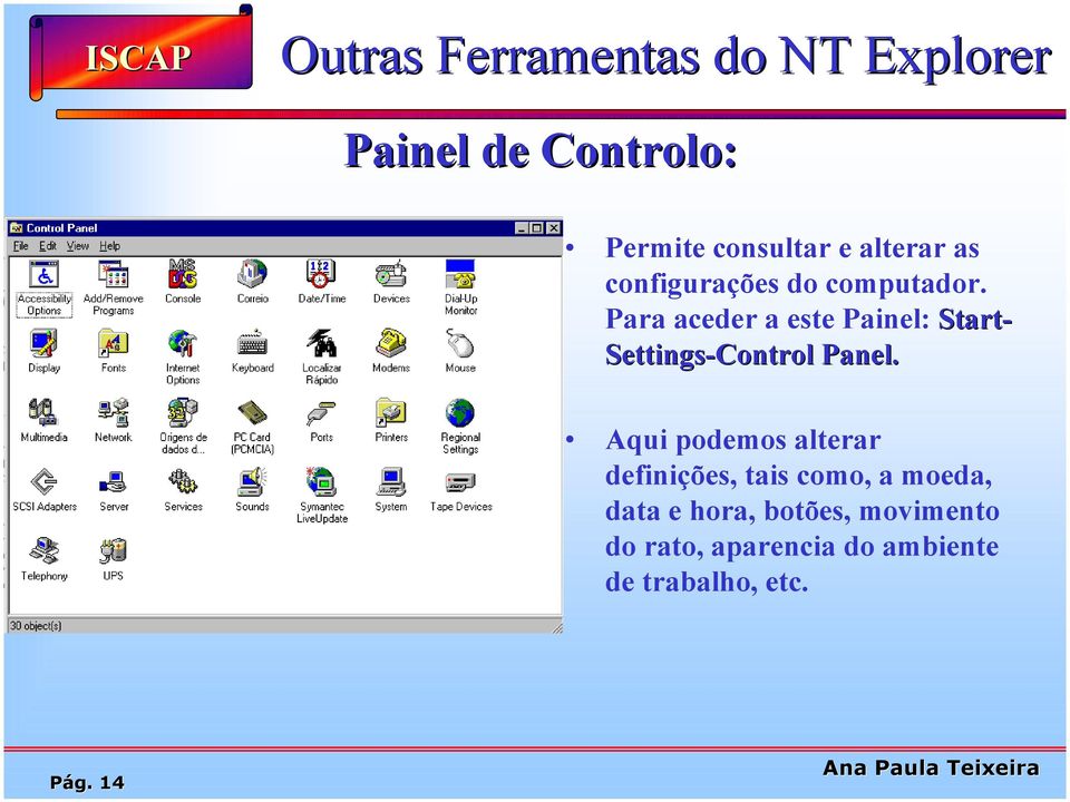 Para aceder a este Painel: Start- Settings-Control Panel.