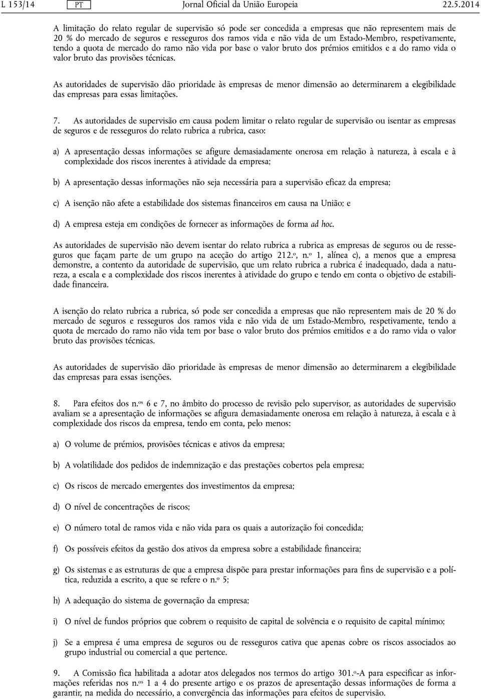 As autoridades de supervisão dão prioridade às empresas de menor dimensão ao determinarem a elegibilidade das empresas para essas limitações. 7.