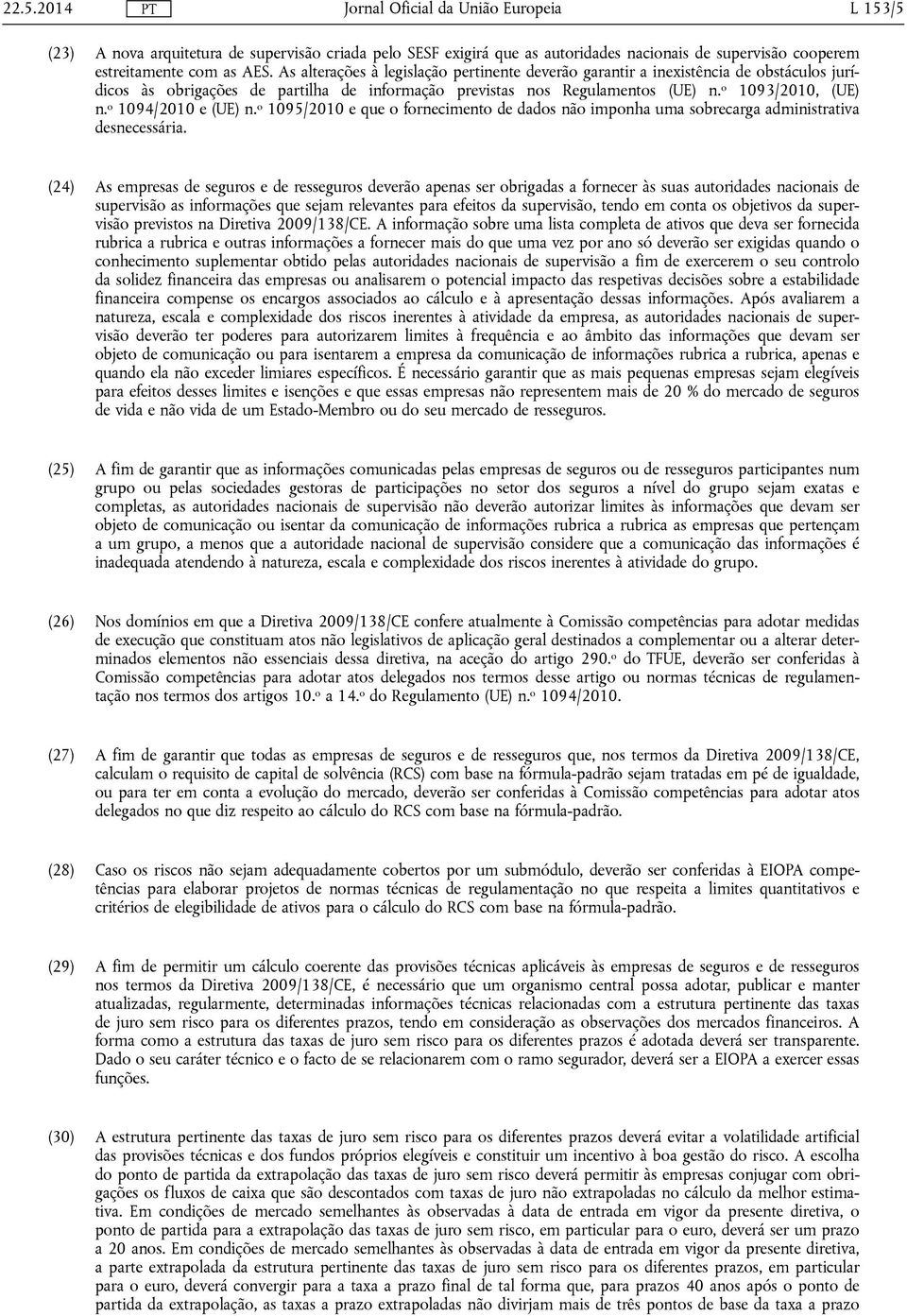 o 1094/2010 e (UE) n. o 1095/2010 e que o fornecimento de dados não imponha uma sobrecarga administrativa desnecessária.