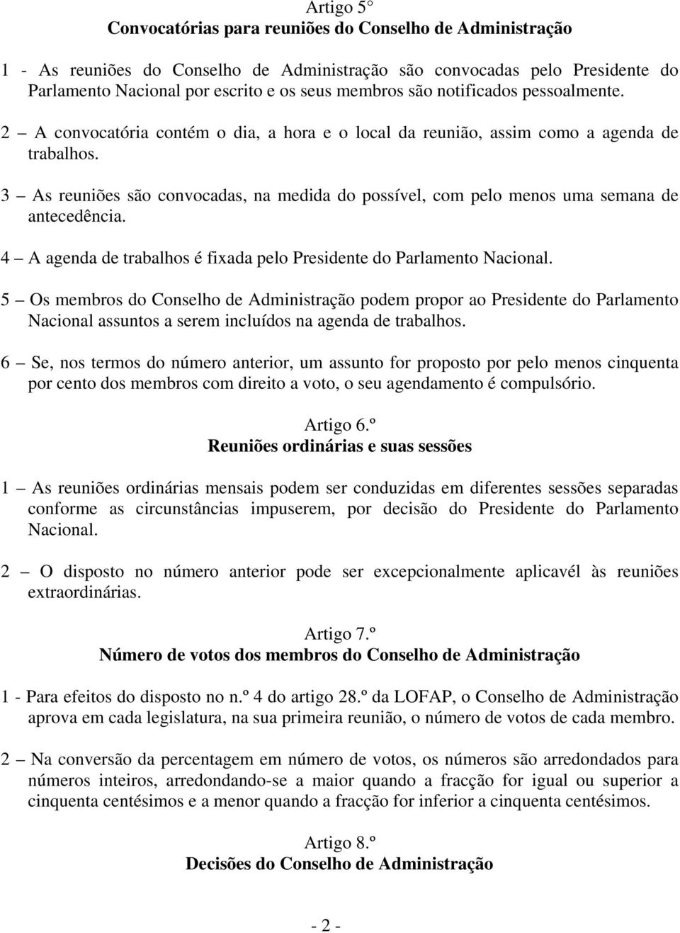 3 As reuniões são convocadas, na medida do possível, com pelo menos uma semana de antecedência.