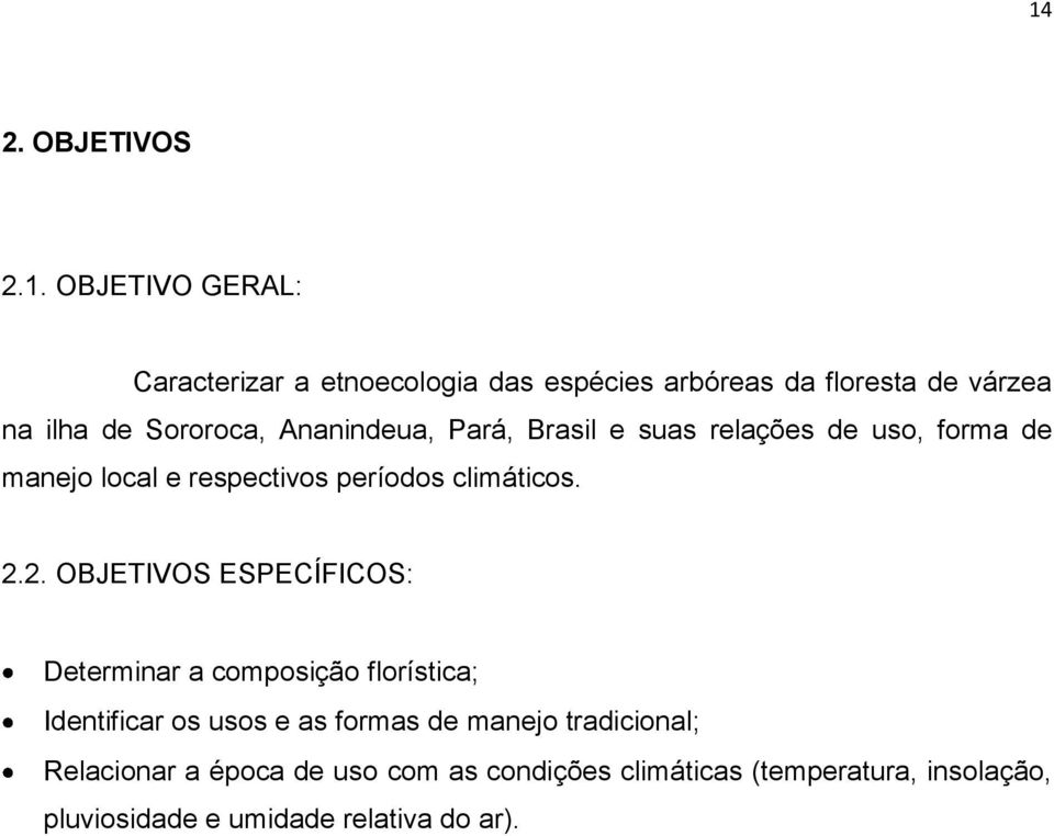 2.2. OBJETIVOS ESPECÍFICOS: Determinar a composição florística; Identificar os usos e as formas de manejo tradicional;