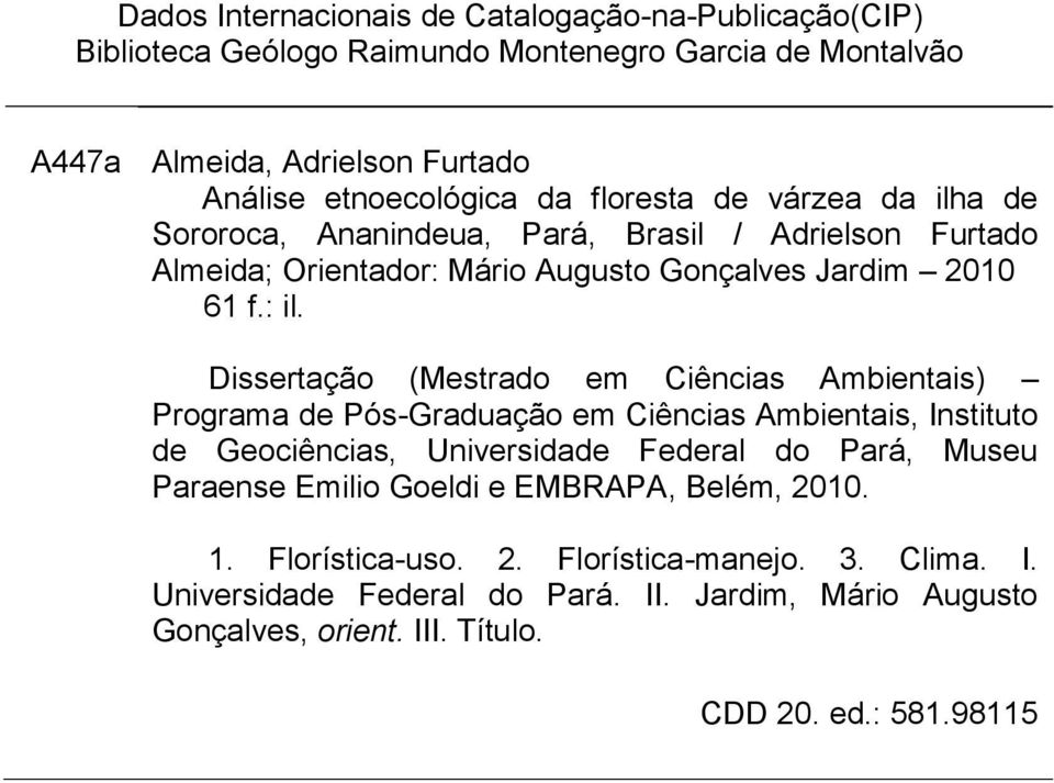 Dissertação (Mestrado em Ciências Ambientais) Programa de Pós-Graduação em Ciências Ambientais, Instituto de Geociências, Universidade Federal do Pará, Museu Paraense Emilio