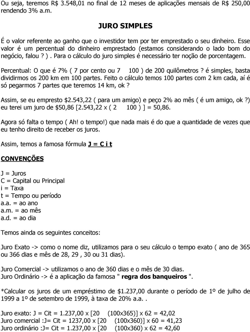 Percentual: O que é 7% ( 7 por cento ou 7 100 ) de 200 quilômetros? é simples, basta dividirmos os 200 km em 100 partes.