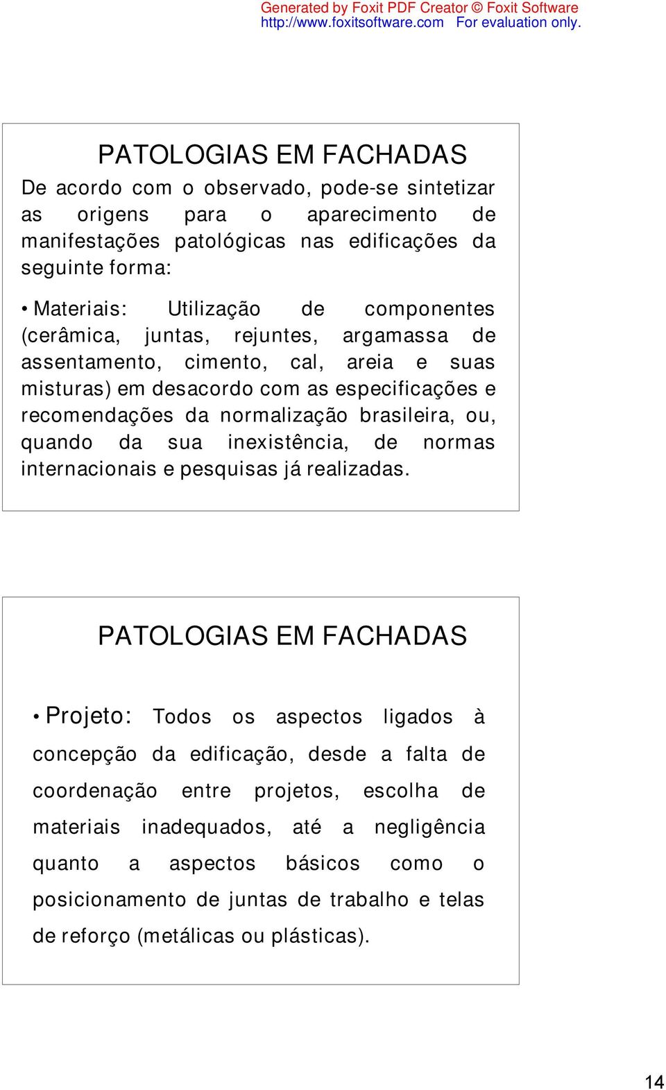 quando da sua inexistência, de normas internacionais e pesquisas já realizadas.