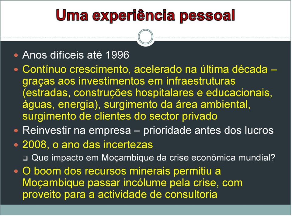 privado Reinvestir na empresa prioridade antes dos lucros 2008, o ano das incertezas Que impacto em Moçambique da crise