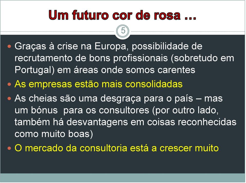 uma desgraça para o país mas um bónus para os consultores (por outro lado, também há