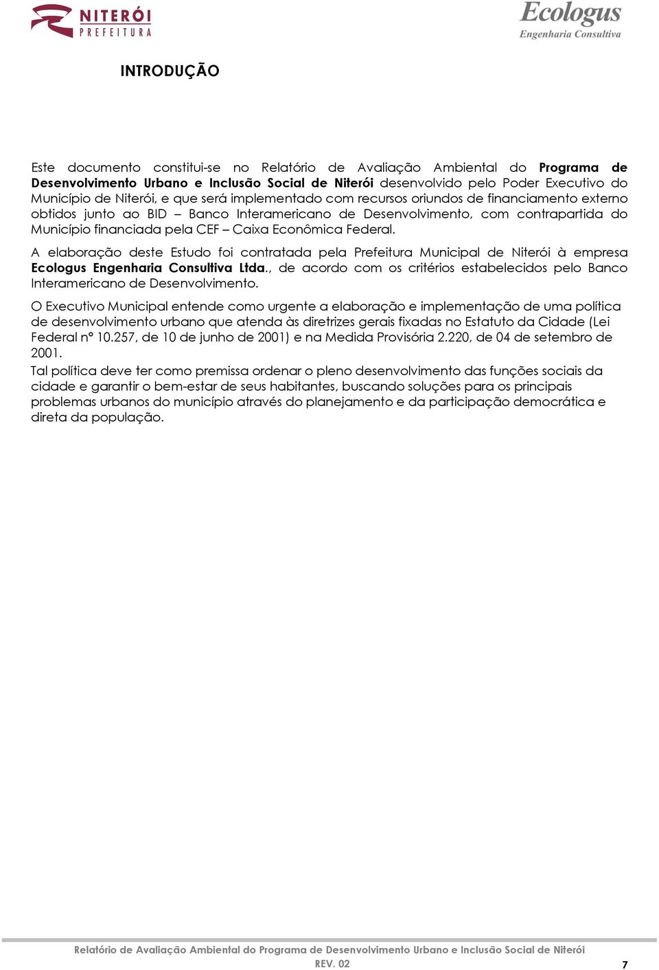 Econômica Federal. A elaboração deste Estudo foi contratada pela Prefeitura Municipal de Niterói à empresa Ecologus Engenharia Consultiva Ltda.