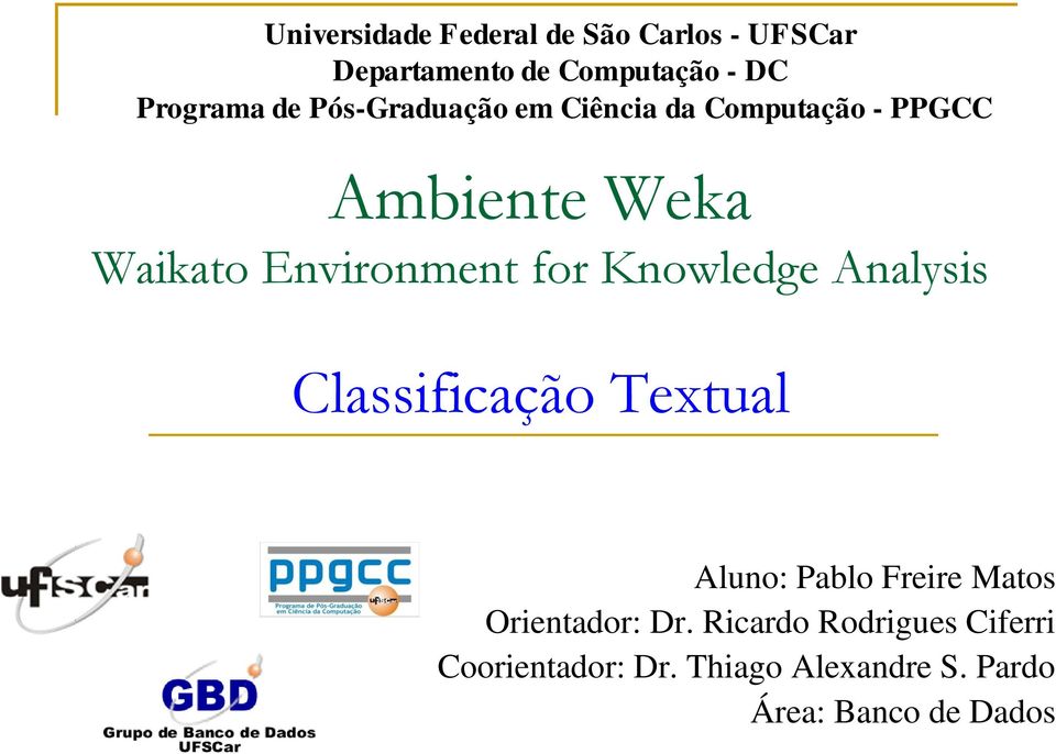 for Knowledge Analysis Classificação Textual Aluno: Pablo Freire Matos Orientador: Dr.