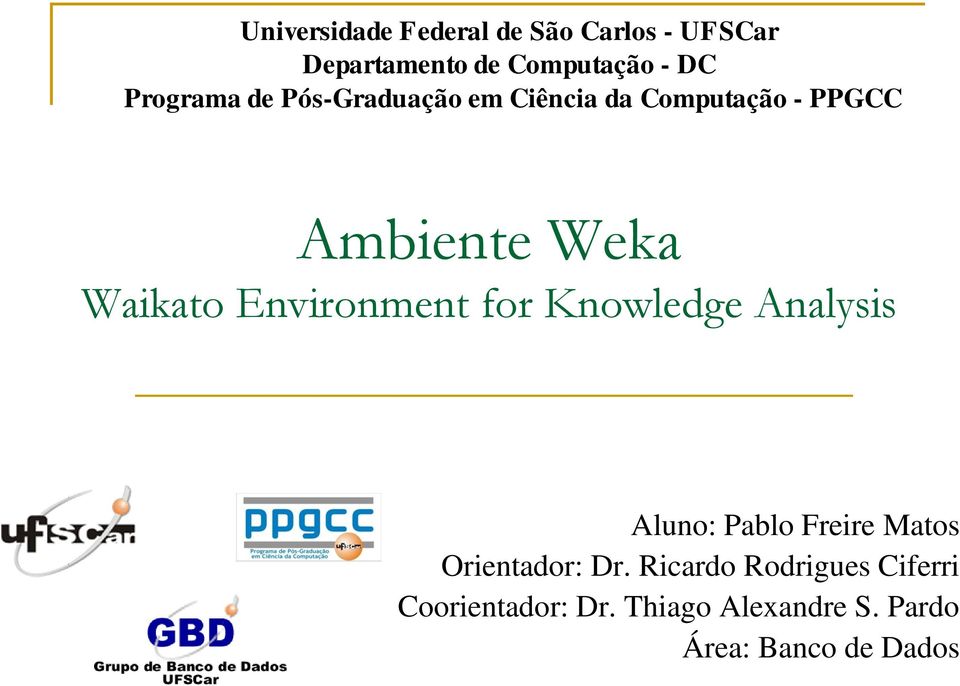 Environment for Knowledge Analysis Aluno: Pablo Freire Matos Orientador: Dr.