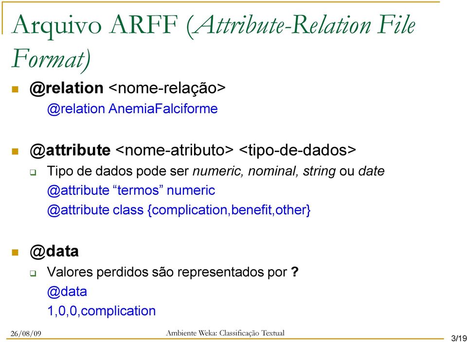 numeric, nominal, string ou date @attribute termos numeric @attribute class