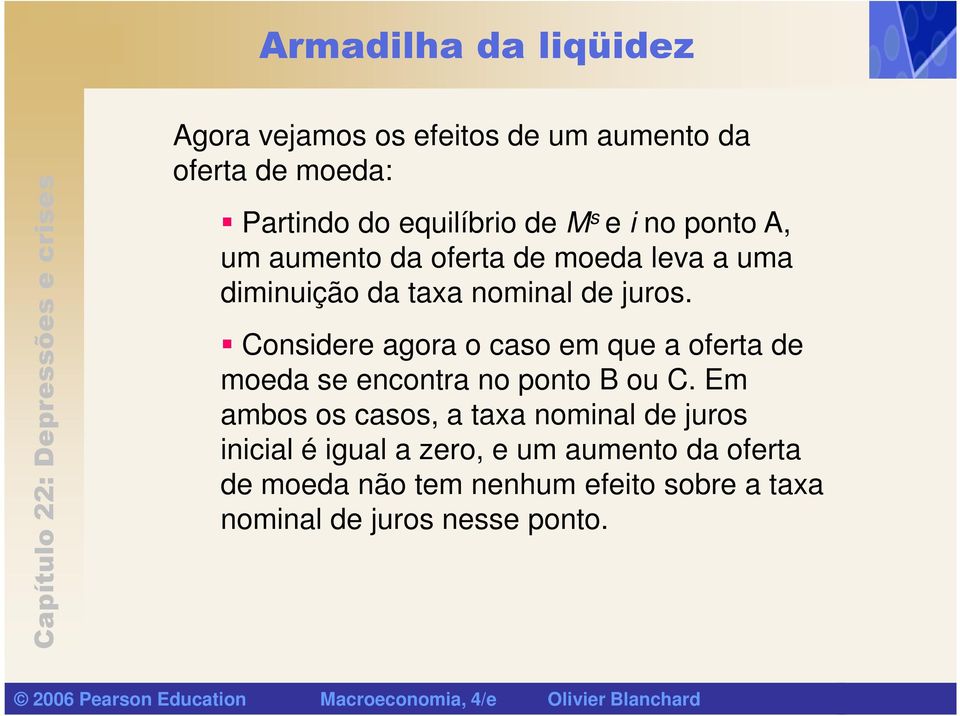 Considere agora o caso em que a oferta de moeda se encontra no ponto B ou C.