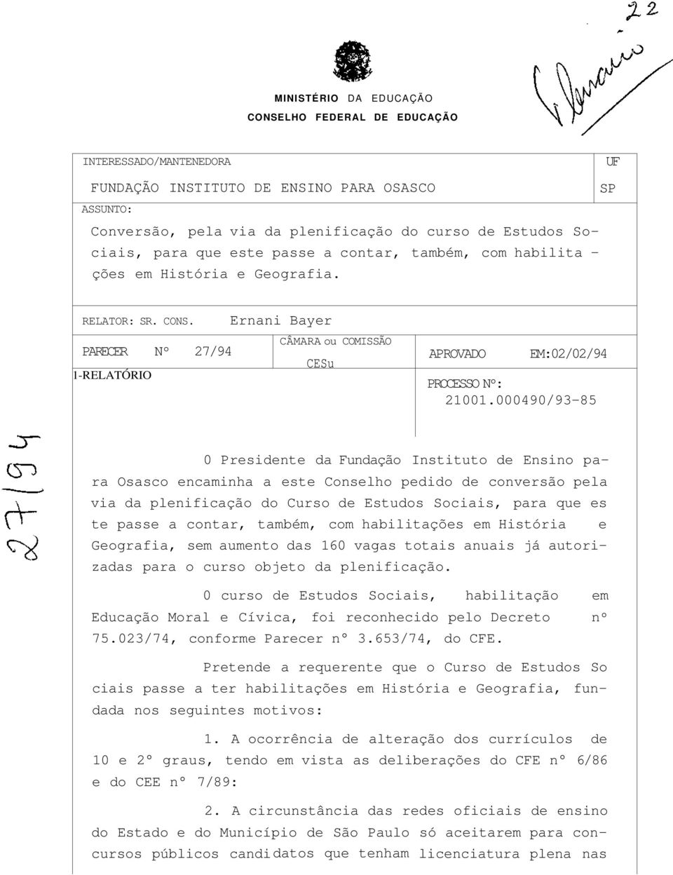 PARECER Nº 7/9 1-RELATÓRIO Ernani Bayer CÂMARA ou COMISSÃO CESu APROVADO EM:0/0/9 PROCESSO Nº: 1001.