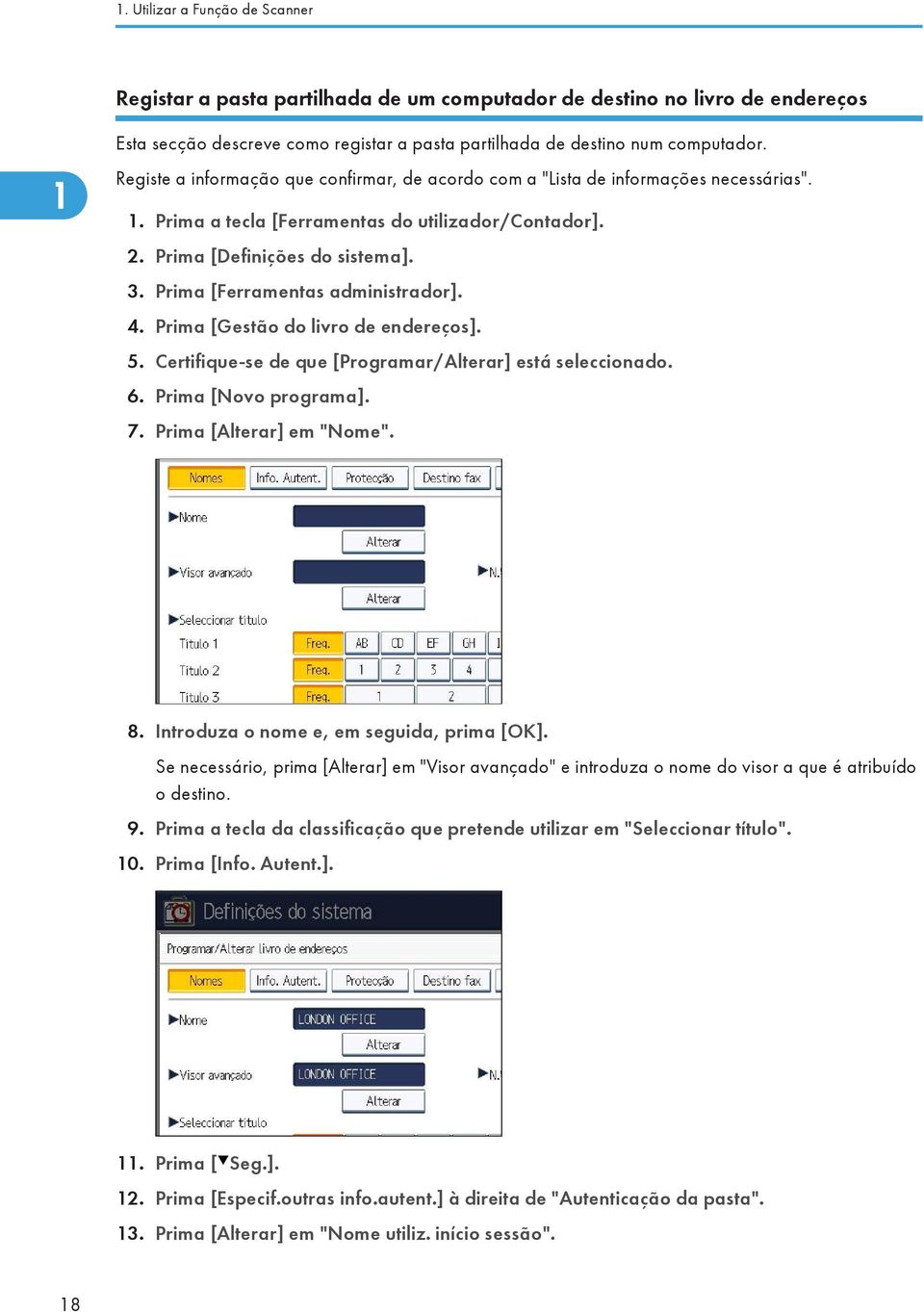 Prima [Ferramentas administrador]. 4. Prima [Gestão do livro de endereços]. 5. Certifique-se de que [Programar/Alterar] está seleccionado. 6. Prima [Novo programa]. 7. Prima [Alterar] em "Nome". 8.