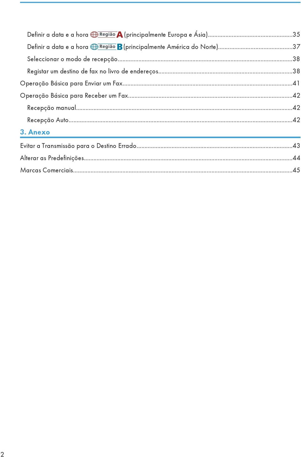 ..38 Registar um destino de fax no livro de endereços...38 Operação Básica para Enviar um Fax.