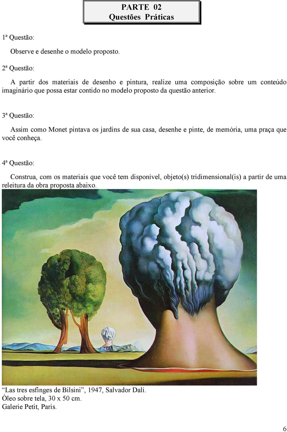 da questão anterior. 3ª Questão: Assim como Monet pintava os jardins de sua casa, desenhe e pinte, de memória, uma praça que você conheça.