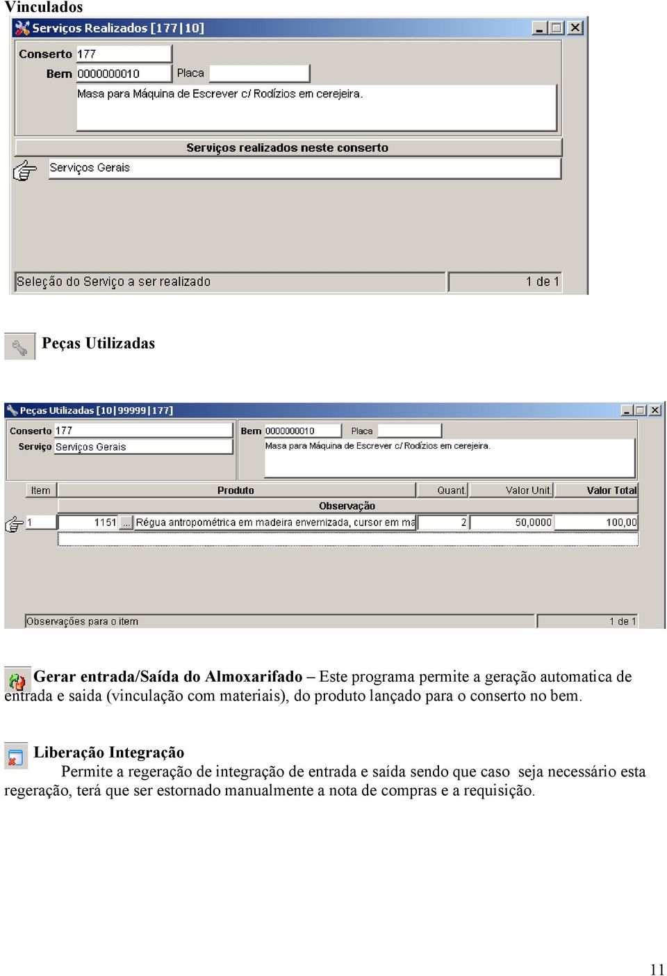 bem. Liberação Integração Permite a regeração de integração de entrada e saída sendo que caso