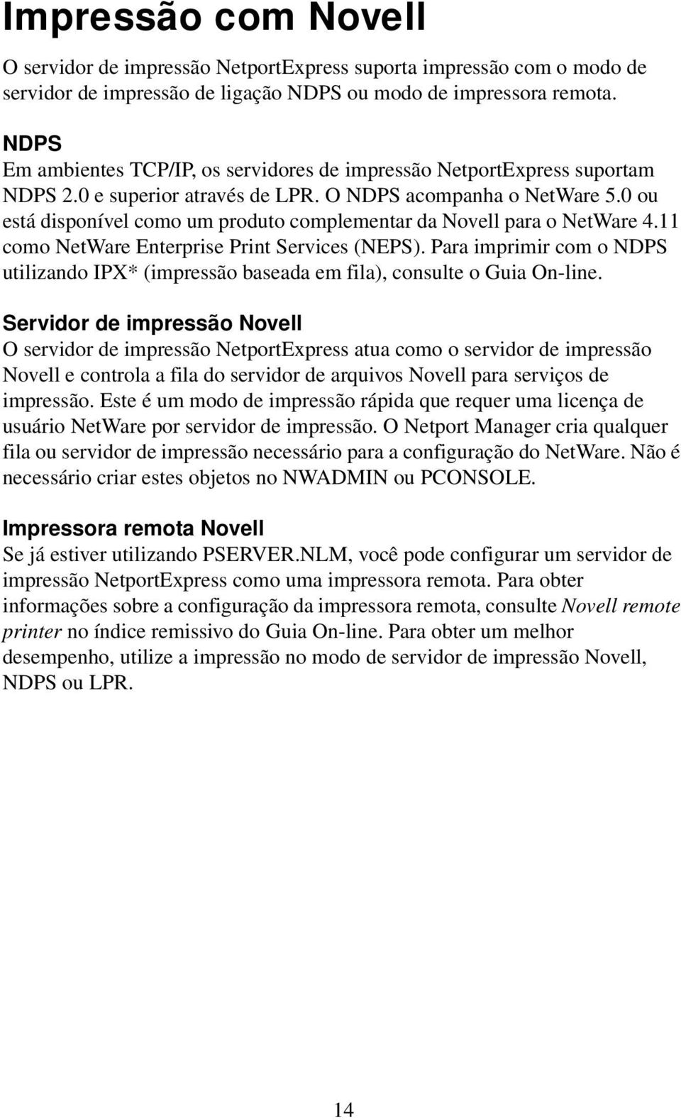 0 ou está disponível como um produto complementar da Novell para o NetWare 4.11 como NetWare Enterprise Print Services (NEPS).