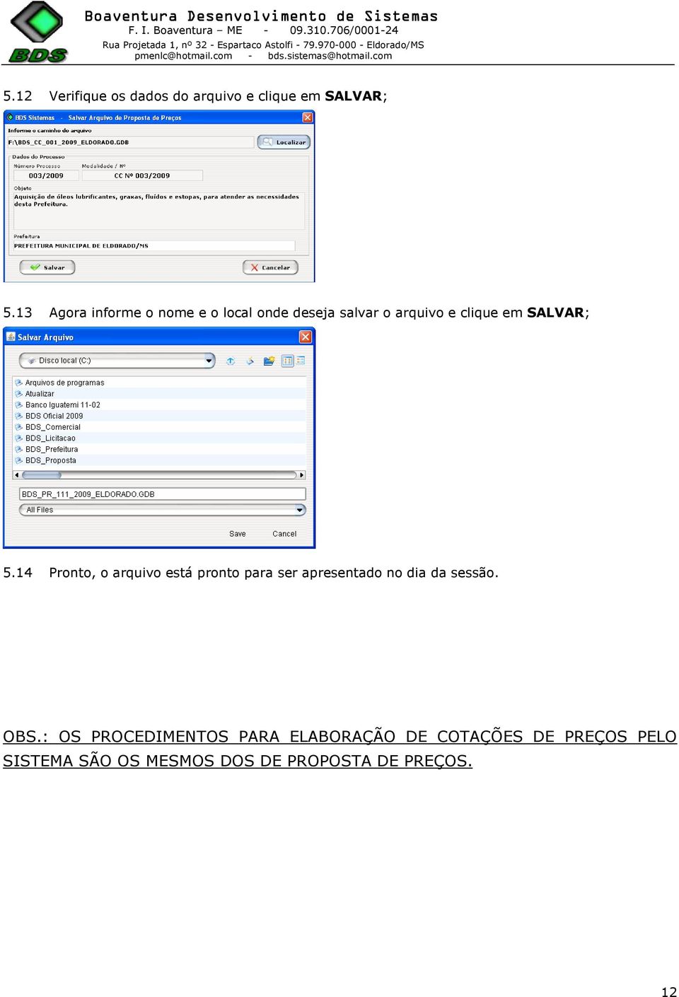 5.14 Pronto, o arquivo está pronto para ser apresentado no dia da sessão. OBS.