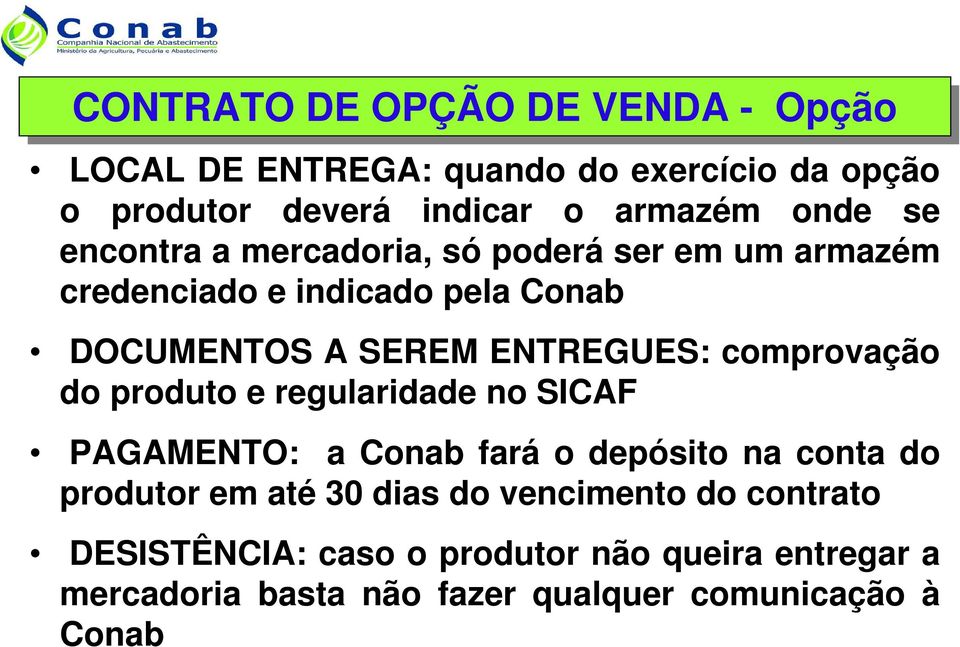 comprovação do produto e regularidade no SICAF PAGAMENTO: a Conab fará o depósito na conta do produtor em até 30 dias do