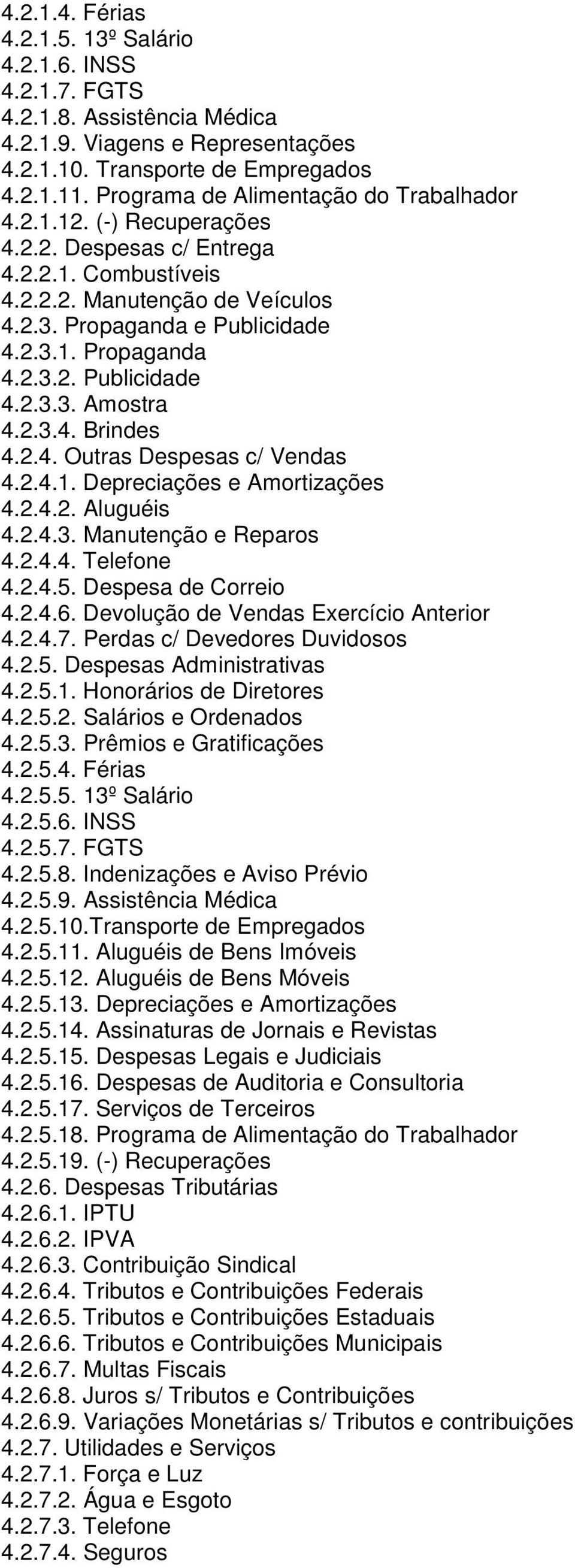 2.3.2. Publicidade 4.2.3.3. Amostra 4.2.3.4. Brindes 4.2.4. Outras Despesas c/ Vendas 4.2.4.1. Depreciações e Amortizações 4.2.4.2. Aluguéis 4.2.4.3. Manutenção e Reparos 4.2.4.4. Telefone 4.2.4.5.