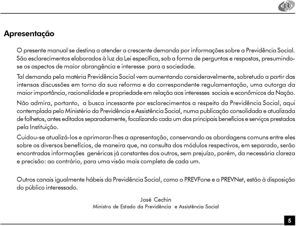 Tal demanda pela matéria Previdência Social vem aumentando consideravelmente, sobretudo a partir das intensas discussões em torno da sua reforma e da correspondente regulamentação, uma outorga da