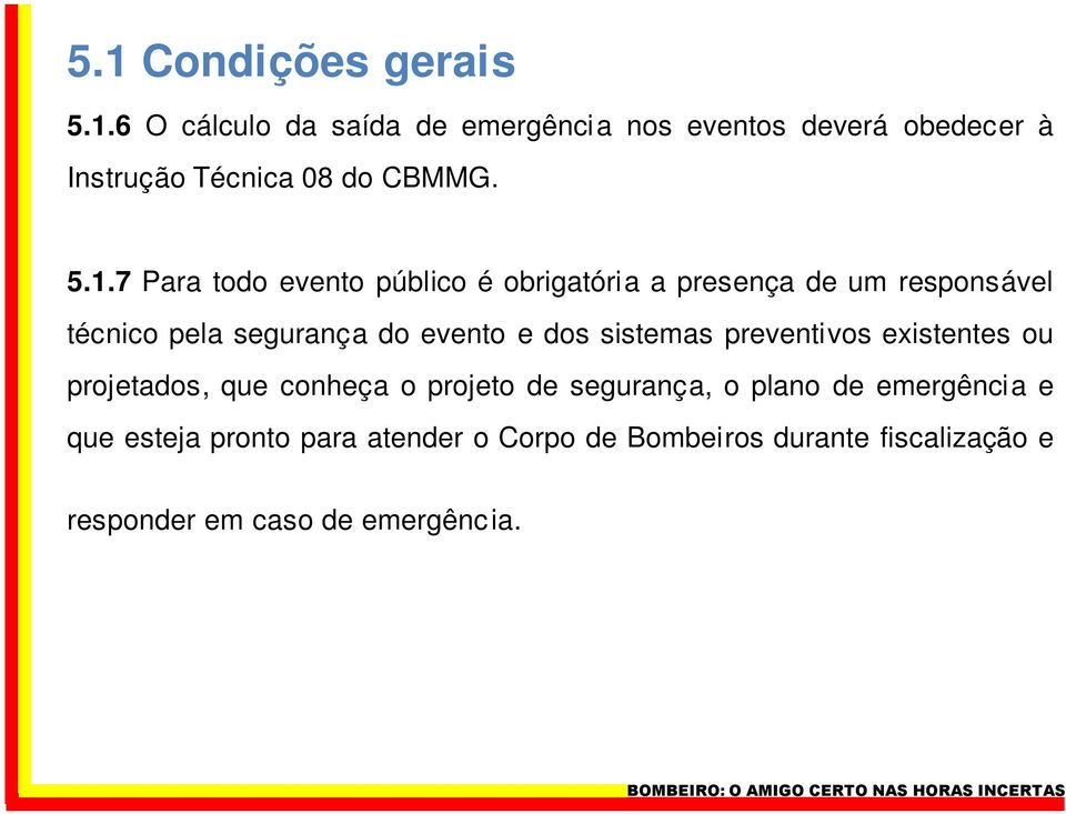 sistemas preventivos existentes ou projetados, que conheça o projeto de segurança, o plano de emergência e que