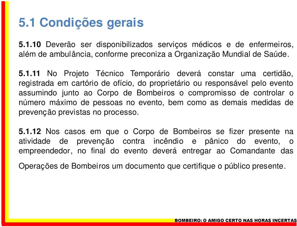 controlar o número máximo de pessoas no evento, bem como as demais medidas de prevenção previstas no processo. 5.1.