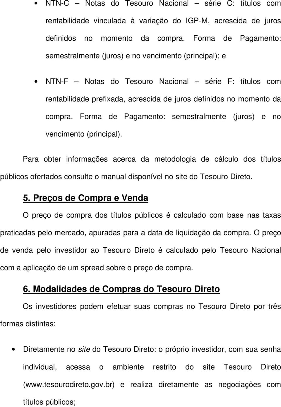 compra. Forma de Pagamento: semestralmente (juros) e no vencimento (principal).