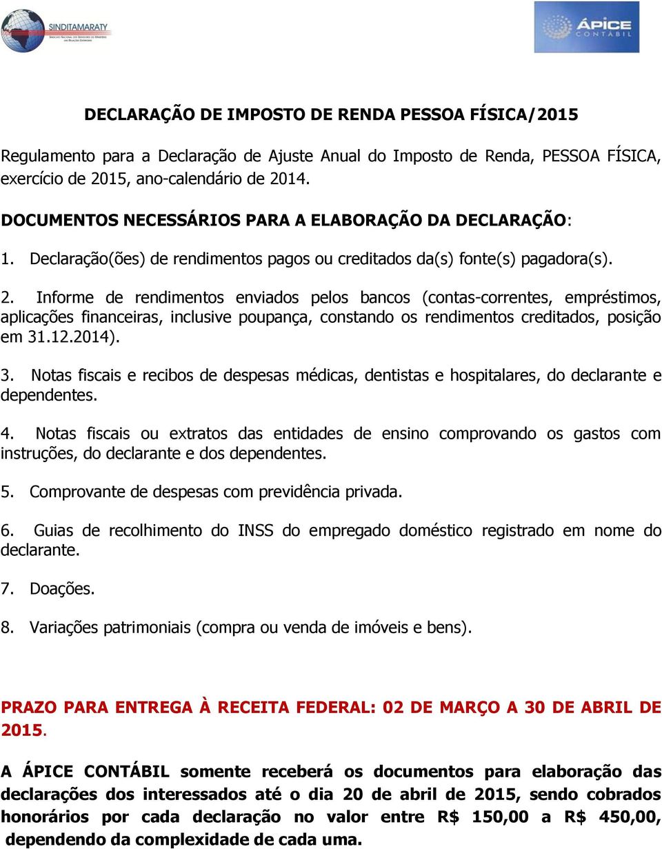 Informe de rendimentos enviados pelos bancos (contas-correntes, empréstimos, aplicações financeiras, inclusive poupança, constando os rendimentos creditados, posição em 31