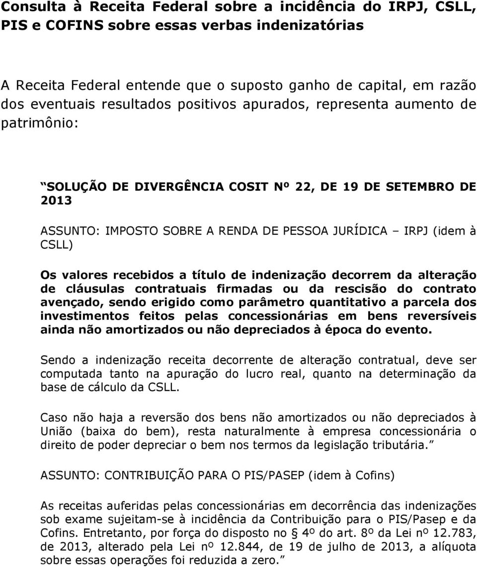 recebidos a título de indenização decorrem da alteração de cláusulas contratuais firmadas ou da rescisão do contrato avençado, sendo erigido como parâmetro quantitativo a parcela dos investimentos