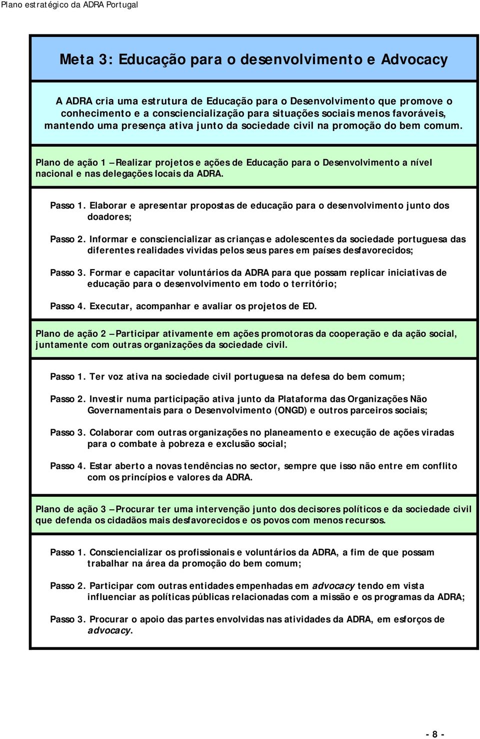 Plano de ação 1 Realizar projetos e ações de Educação para o Desenvolvimento a nível nacional e nas delegações locais da ADRA. Passo 1.