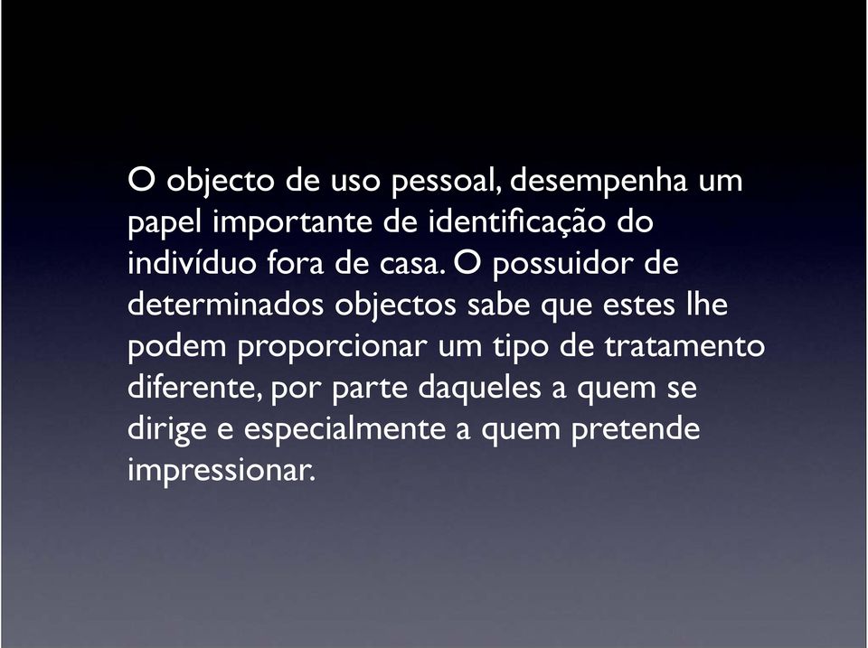 O possuidor de determinados objectos sabe que estes lhe podem