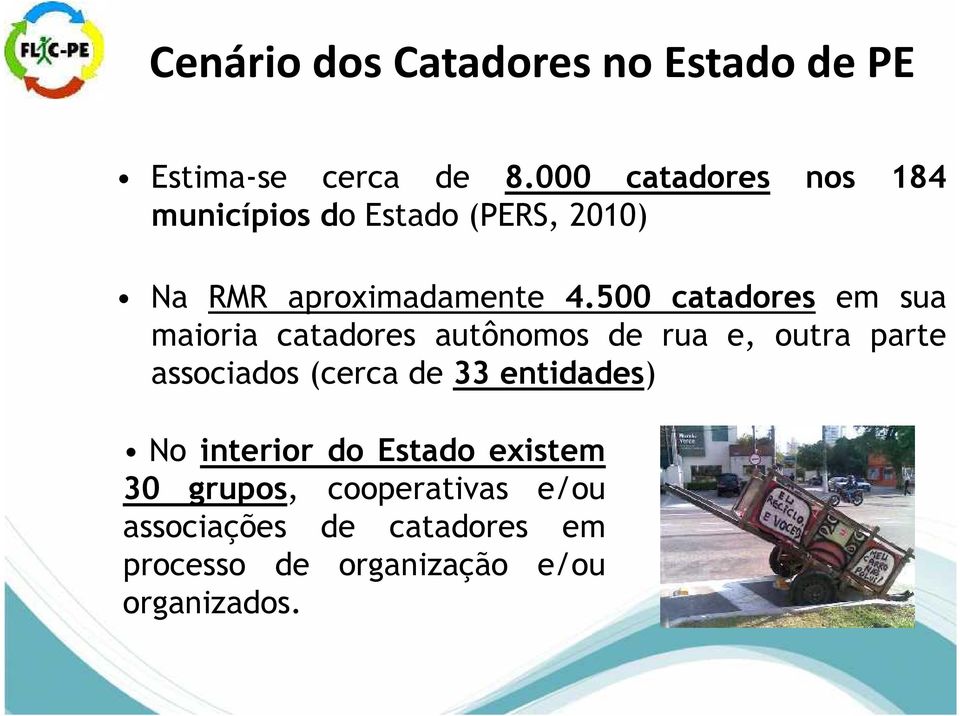 500 catadores em sua maioria catadores autônomos de rua e, outra parte associados (cerca de